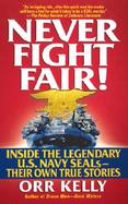 Never Fight Fair! Inside the Legendary U.S.Navy Seals Their Own True Stories cover
