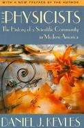 The Physicists The History of a Scientific Community in Modern America cover