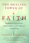 The Healing Power of Faith: Science Explores Medicine's Last Great Frontier cover