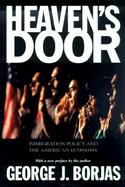 Heaven's Door Immigration Policy and the American Economy cover