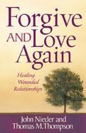 Forgive and Love Again Healing Wounded Relationships cover