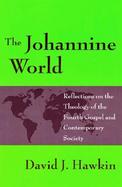 The Johannine World Reflections on the Theology of the Fourth Gospel and Contemporary Society cover