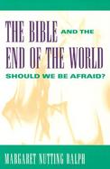 The Bible and the End of the World Should We Be Afraid? cover