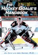 The Hockey Goalies Handbook The Authoritative Guide for Players and Coaches cover