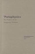 'Pataphysics: The Poetics of an Imaginary Science cover