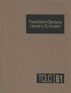 Twentieth Century Literary Criticism Excerpts from Criticism of the Works of Novelists, Poets, Playwrights, Short Story Writers, and Other Creative Wr cover