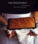 The Bread Bible Beth Hensperger's 300 Favorite Recipes cover