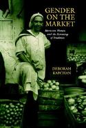 Gender on the Market Moroccan Women and the Revoicing of Tradition cover