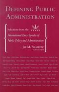 Defining Public Administration Selections from the International Encyclopedia of Public Policy and Administration cover