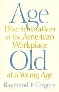 Age Discrimination in the American Workplace Old at a Young Age cover