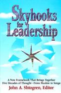 Skyhooks for Leadership: A New Framework That Brings Together Five Decades of Thought--From Maslow to Senge cover