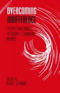 Overcoming Indifference Ten Key Challenges in Today's Changing World A Survey of Ideas and Propos Als for Action on the Threshold of the Twenty-First cover