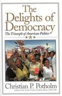 The Delights of Democracy The Triumph of American Politics cover