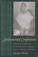 Sentimental Confessions: Spiritual Narratives of Nineteenth-Century African American Women cover