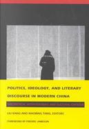 Politics, Ideology, and Literary Discourse in Modern China Theoretical Interventions and Cultural Critique cover