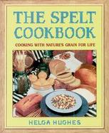 The Spelt Cookbook Cooking With Nature's Grain for Life cover
