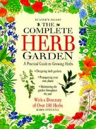 The Complete Herb Garden: A Practical Guide to Growing Herbs cover