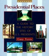 Presidential Places A Guide to the Historic Sites of U.S. Presidents cover