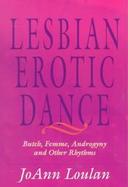 The Lesbian Erotic Dance: Butch, Femme, Androgyny, and Other Rhythms cover