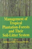 Management of Tropical Plantation-Forests and Their Soil Litter System Litter, Biota and Soil-Nutrient Dynamics cover