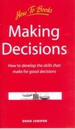 Making Decisions How to Develop Effective Skills for Making Good Decisions cover