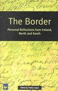 The Border Personal Reflections from Ireland, North and South cover