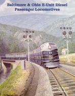 Baltimore and Ohio E-Unit Diesel Passenger Locomotives cover