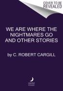 We Are Where the Nightmares Go and Other Stories cover