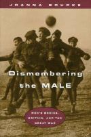 Dismembering the Male Men's Bodies, Britain and the Great War cover