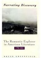 Narrating Discovery The Romantic Explorer in American Literature, 1790-1855 cover