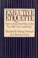 Executive Etiquette: How to Make Your Way to the Top Wih Grace and Style cover