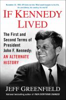 If Kennedy Lived : The First and Second Terms of President John F. Kennedy: an Alternate History cover
