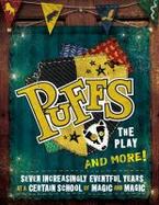 Puffs - The Play and More! : Seven Increasingly Eventful Years at a Certain School of Magic and Magic cover