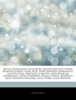 Articles on Welsh Journalists, Including : Arthur Machen, Henry Morton Stanley, Eurig Wyn, Huw Edwards (journalist), Augusta Hall, Baroness Llanover, cover