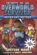 Never Say Nether : Secrets of an Overworld Survivor, #4 cover