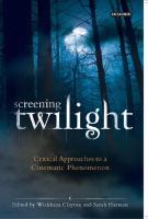Screening Twilight : Critical Approaches to a Cinematic Phenomenon cover