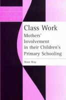 Class Work: Mothers' Involvement in Their Children's Primary Schooling cover