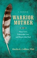 Warrior Mother : A Memoir of Fierce Love, Unbearable Loss, and Rituals That Heal cover