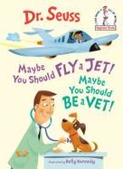 Maybe You Should Fly a Jet! : Maybe You Should Be a Vet! cover