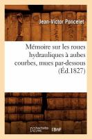 Memoire Sur les Roues Hydrauliques a Aubes Courbes, Mues Par-Dessous, cover