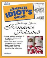 The Complete Idiot's Guide to Getting Your Romance Published cover