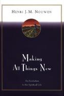 Making All Things New An Invitation to the Spiritual Life cover