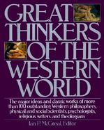 Great Thinkers of the Western World The Major Ideas and Classic Works of More Than 100 Outstanding Western Philosophers, Physical and Social Scient cover