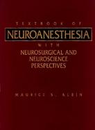 Textbook of Neuroanesthesia With Neurosurgical and Neuroscience Perspectives cover
