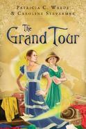 The Grand Tour Being a Revelation of Matters of High Confidentiality and Greatest Importance, Including Extracts from the Intimate Diary of a Noblewom cover