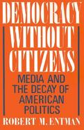 Democracy Without Citizens Media and the Decay of American Politics cover