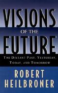 Visions of the Future The Distant Past, Yesterday, Today, Tomorrow cover