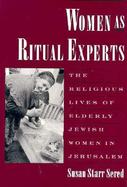 Women As Ritual Experts The Religious Lives of Elderly Jewish Women in Jerusalem cover