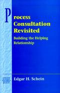 Process Consultation Revisited  Building the Helping Relationship (Pearson Organizational Development Series) cover