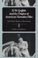 D.W. Griffith and the Origins of American Narrative Film The Early Years at Biograph cover